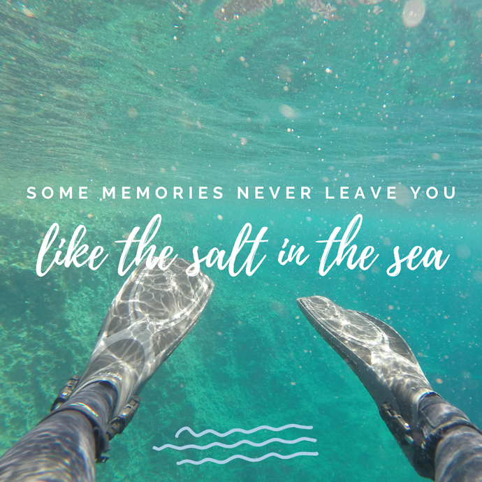 Some Memories Never Leave you, Like the Salt in the Sea
